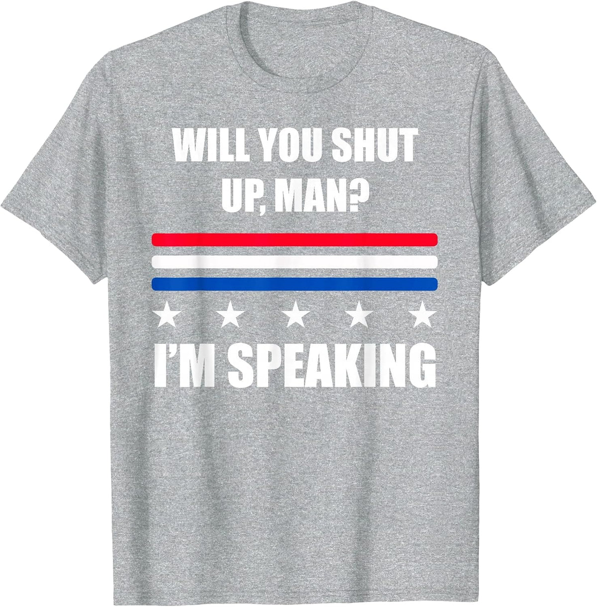 Will You Shut Up, Man? I'm Speaking 2020 Debate Quote T-Shirt - Heather Grey