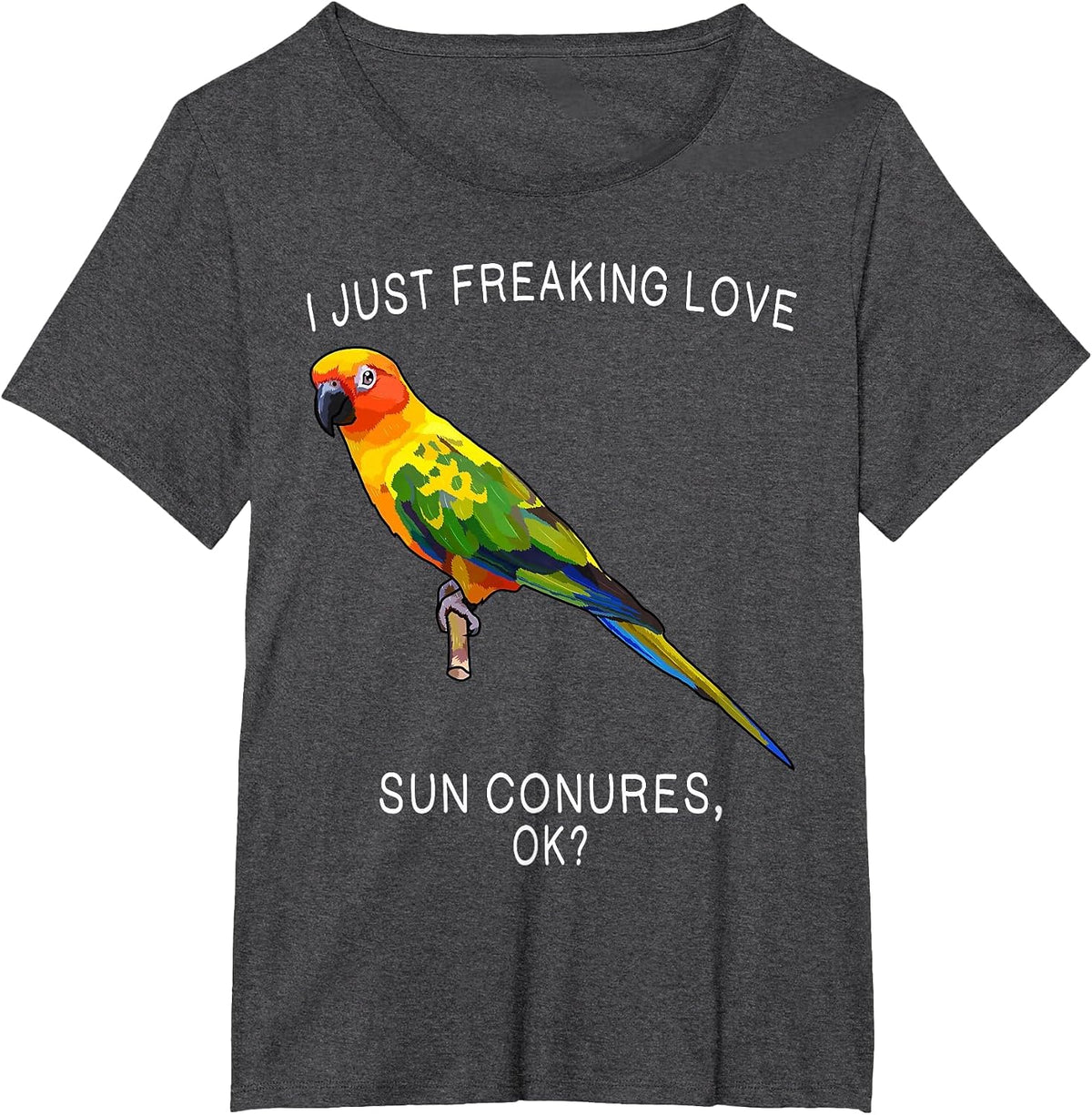 Funny I Just Freaking Love Sun Conure Ok? Bird T-Shirt - Dark Heather Grey
