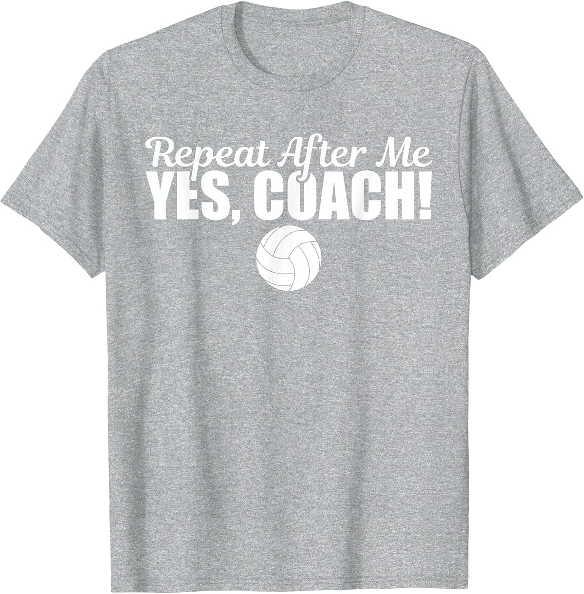 Repeat After Me Yes Coach Funny Sports Volleyball T-Shirt - Heather Grey