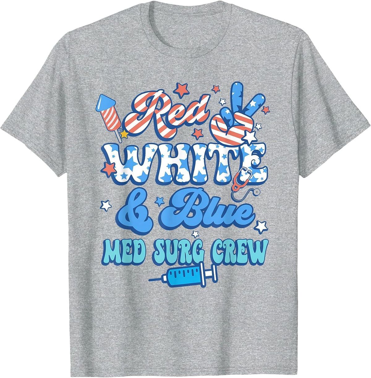 Red White Blue Med Surg Crew Med Surg Nurse 4th of July T-Shirt - Heather Grey