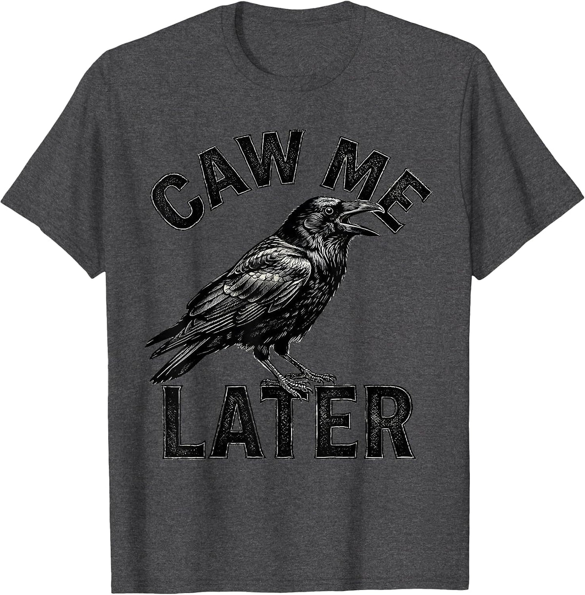 Men's Caw Me Later Gothic Crow Bird Pun Humor T-Shirt - Dark Heather Grey