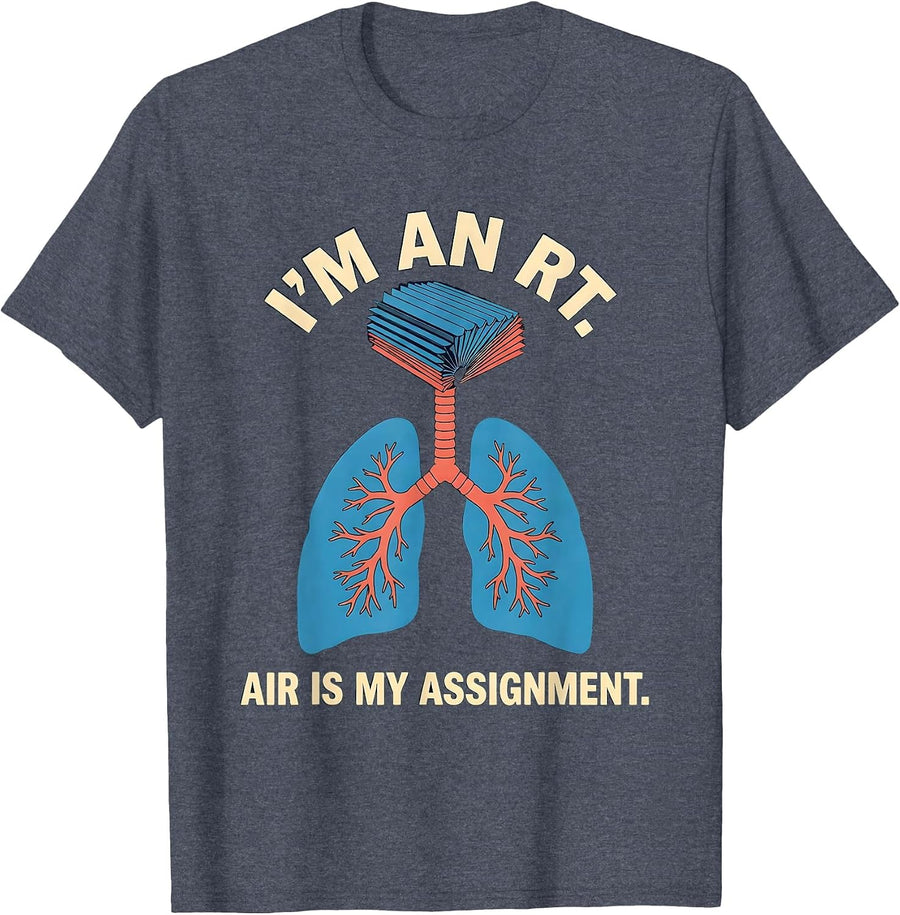 I'm an RT Air Is My Assignment Funny Respiratory Therapist T-Shirt - Heather Blue