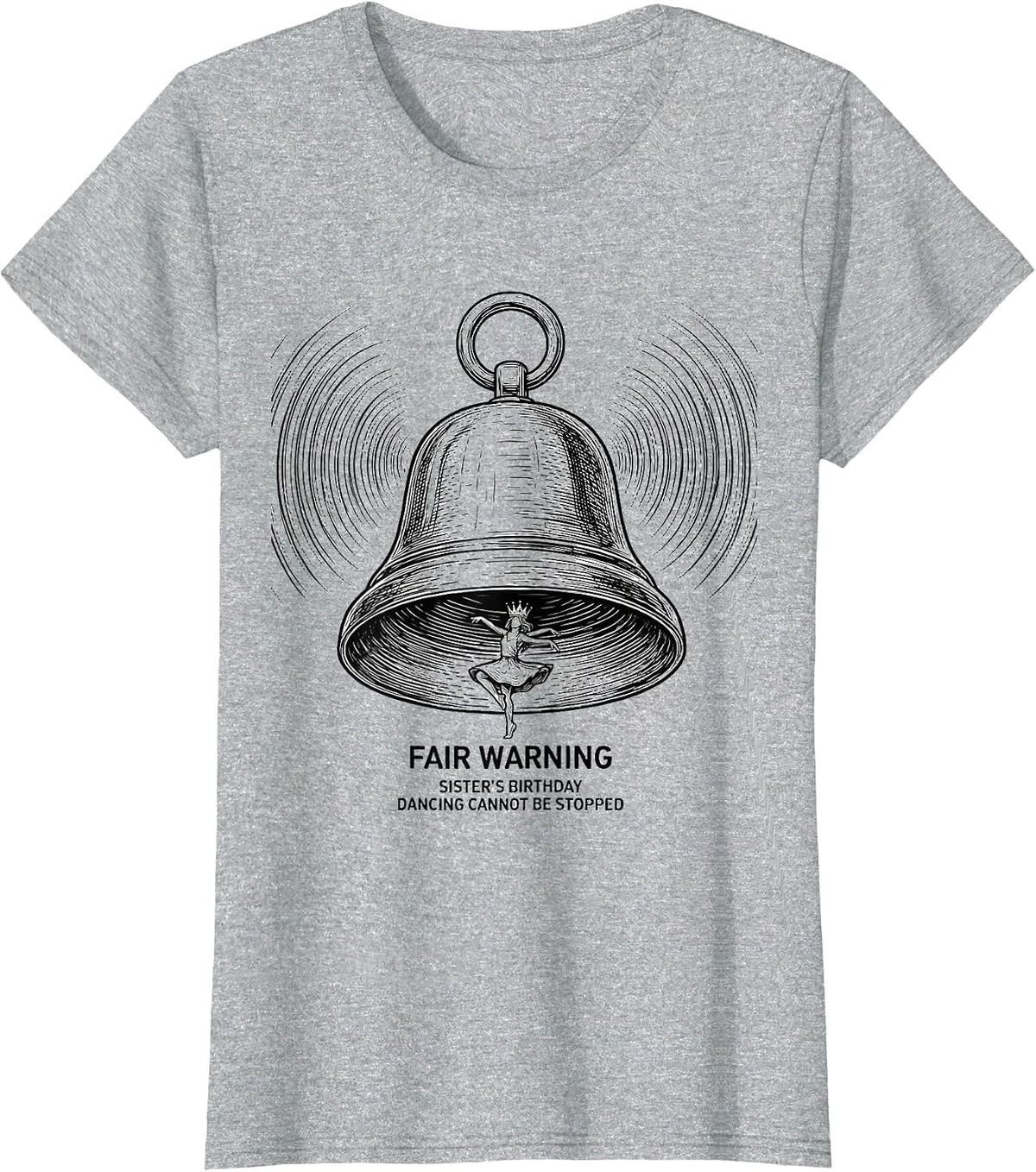 Fair Warning: Sister's Birthday, Dancing Cannot Be Stopped T-Shirt - Heather Grey