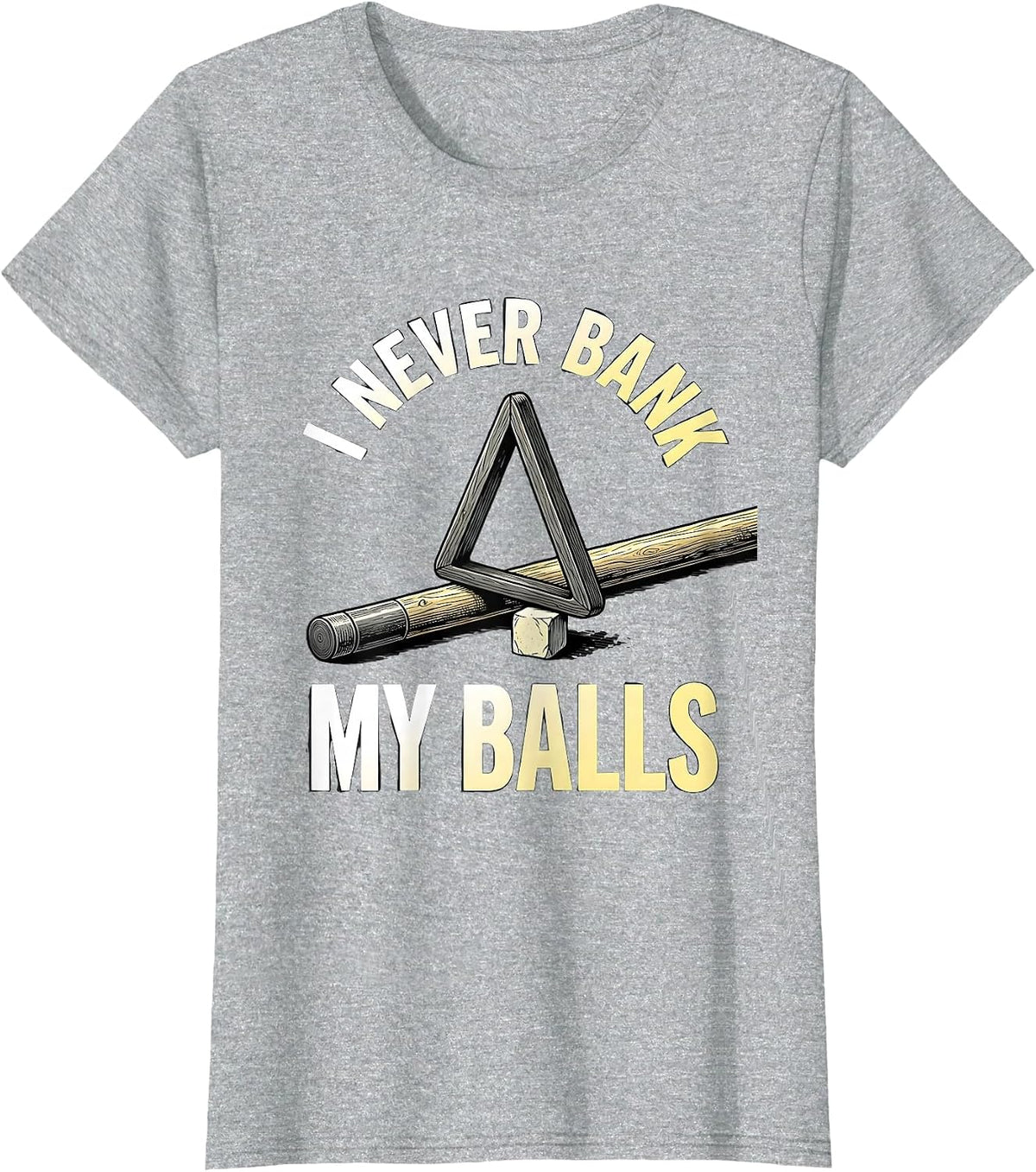 Women's I Never Bank My Balls Funny Billiards Player Pool Humor T-Shirt - Heather Grey