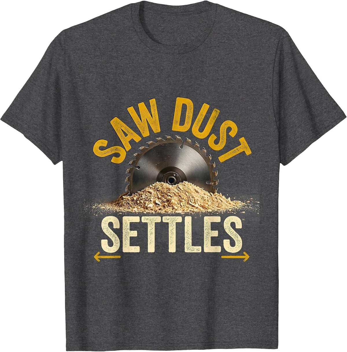 Saw Dust Settles Funny Carpenter Dad Woodworking Humor T-Shirt - Dark Heather Grey