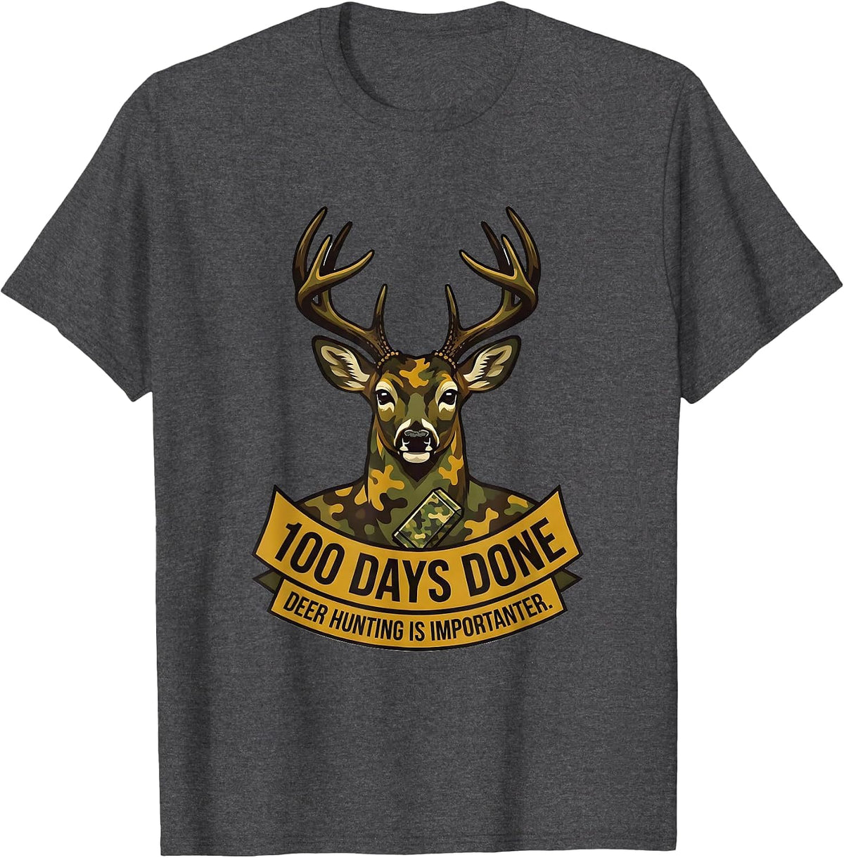 100 Days Done Deer Hunting Is Importanter Camo T-Shirt - Dark Heather Grey