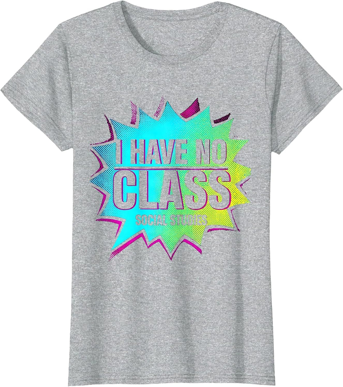 I Have No Class Social Studies Funny History Teacher T-Shirt - Heather Grey