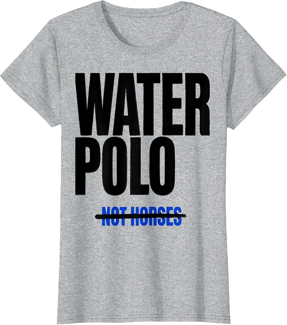 Women's Water Polo Not Horses Funny Water Polo Athlete Humor T-Shirt - Heather Grey