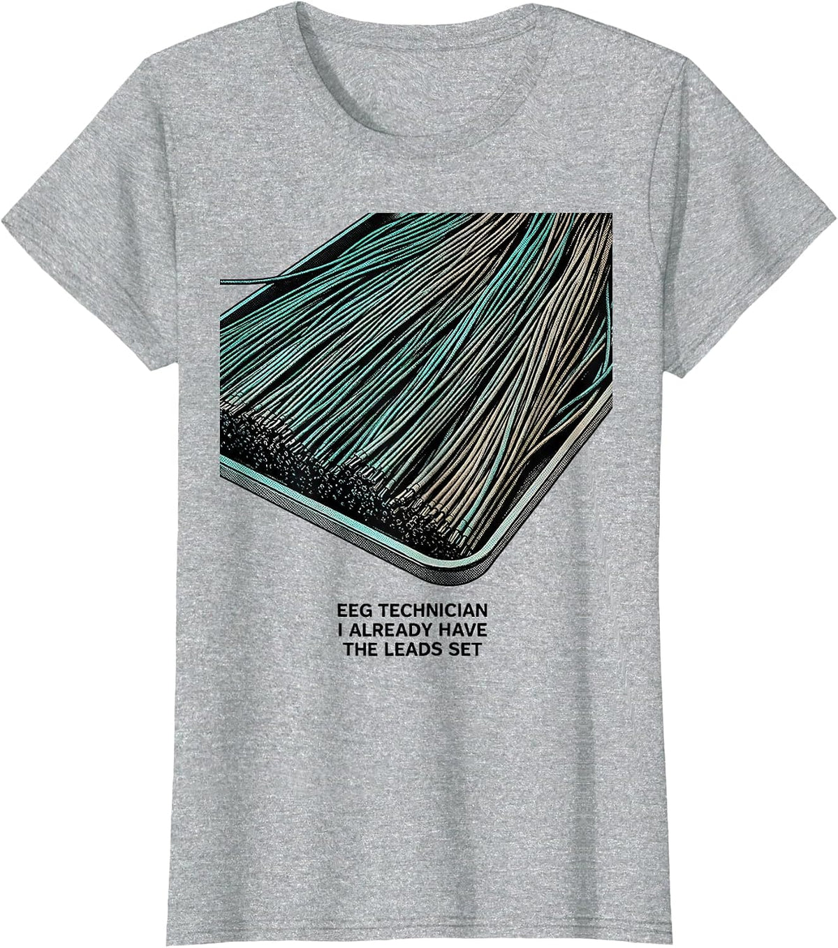 EEG Technician, I Already Have The Leads Set Neuro T-Shirt - Heather Grey