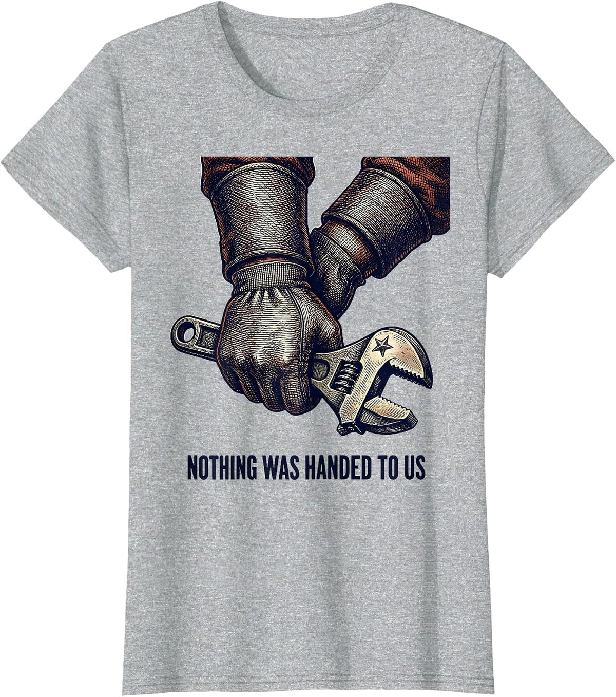 Women's Nothing Was Handed To Us Union Strong Labor Day Skilled T-Shirt - Heather Grey