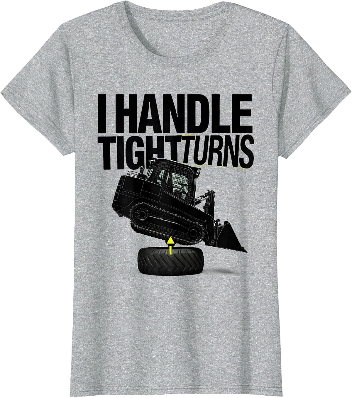 I Handle Tight Turns Funny Skid Steer Operator Humor T-Shirt - Heather Grey
