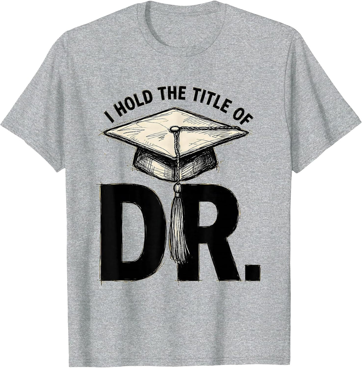 Men's I Hold The Title Of Dr. Funny PhD Graduate Doctorate Humor T-Shirt - Heather Grey