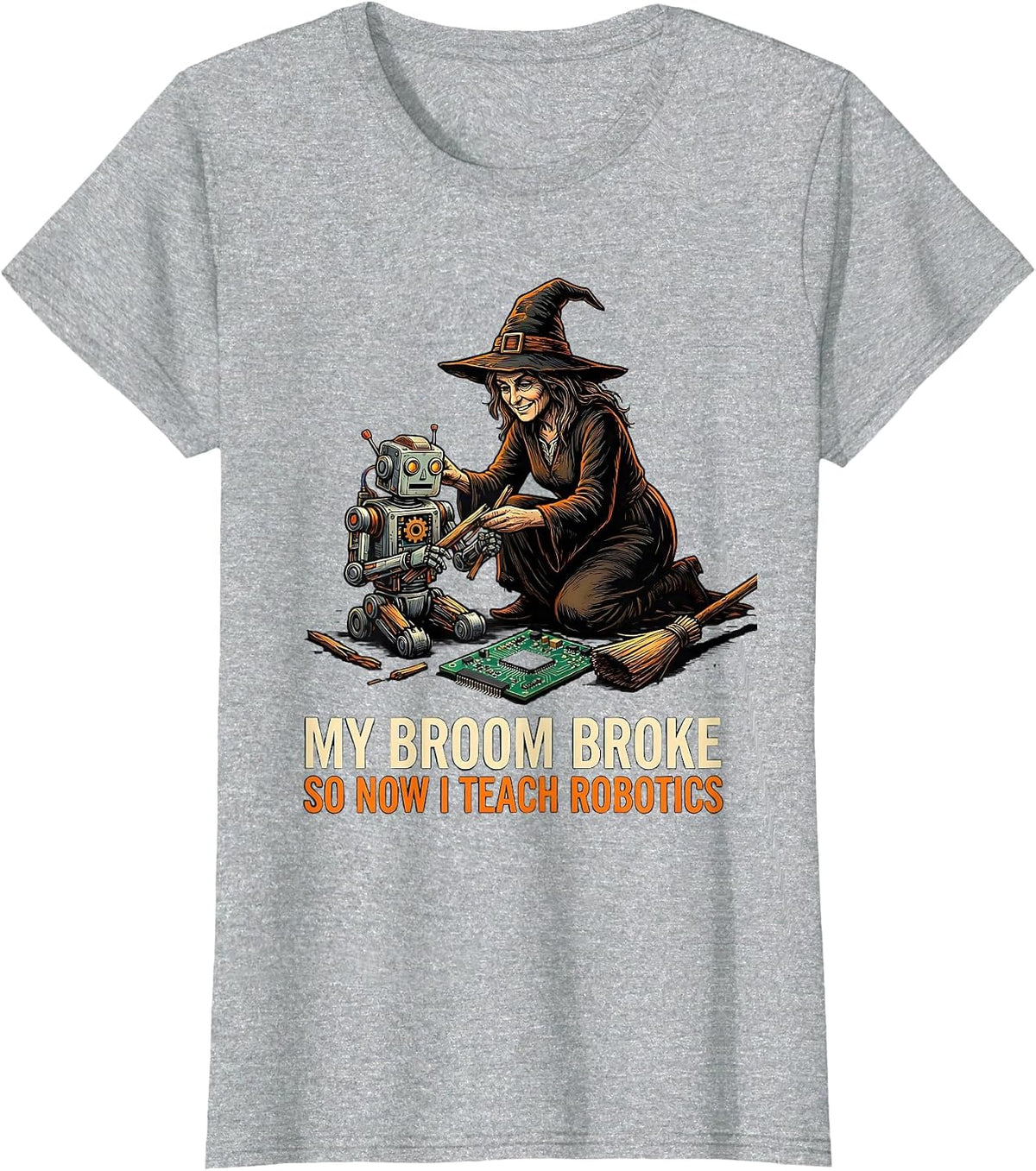 My Broom Broke So Now I Teach Robotics Funny Halloween T-Shirt - Heather Grey