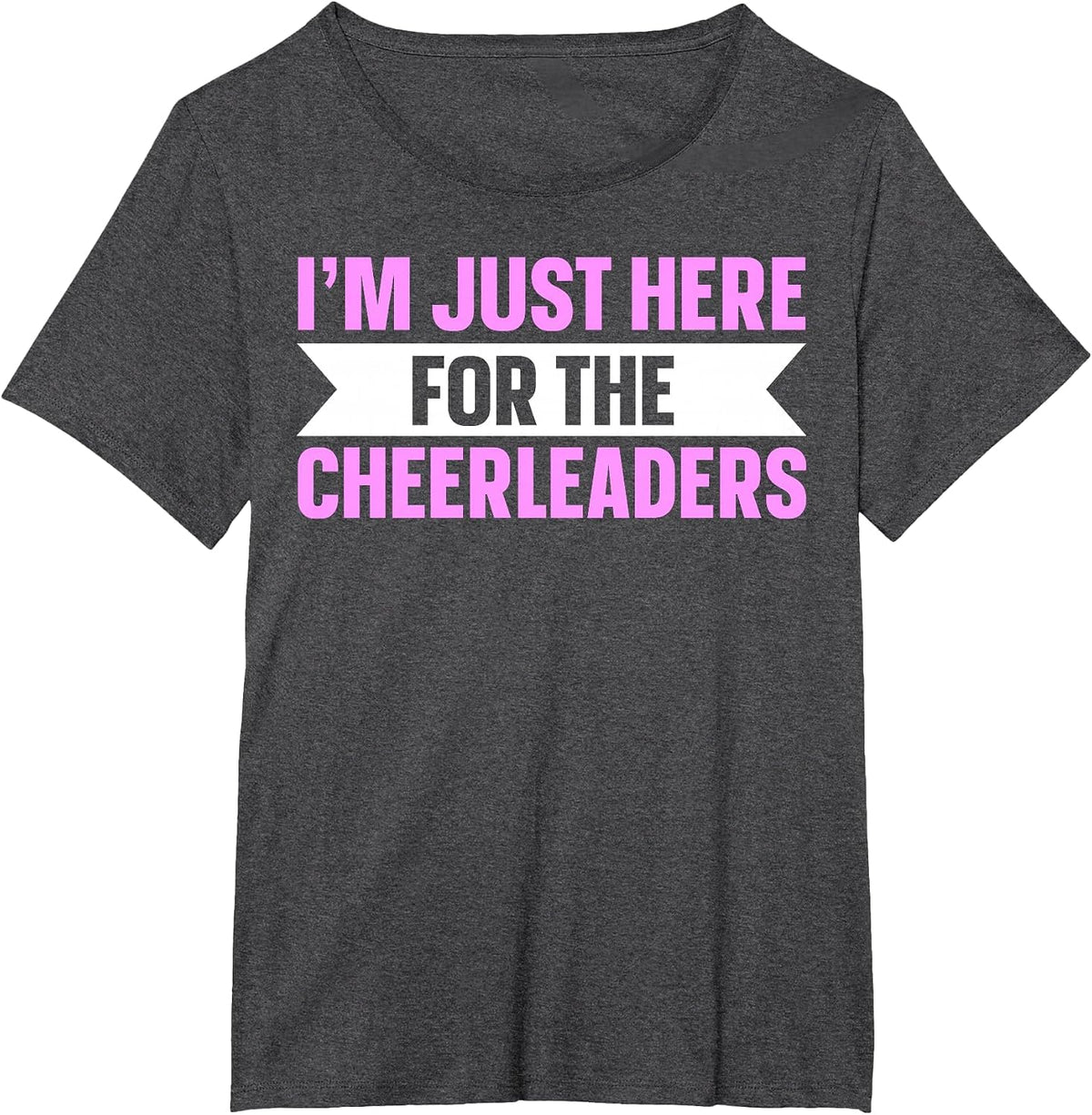 I'm Just Here for The Cheerleaders T-Shirt - Dark Heather Grey