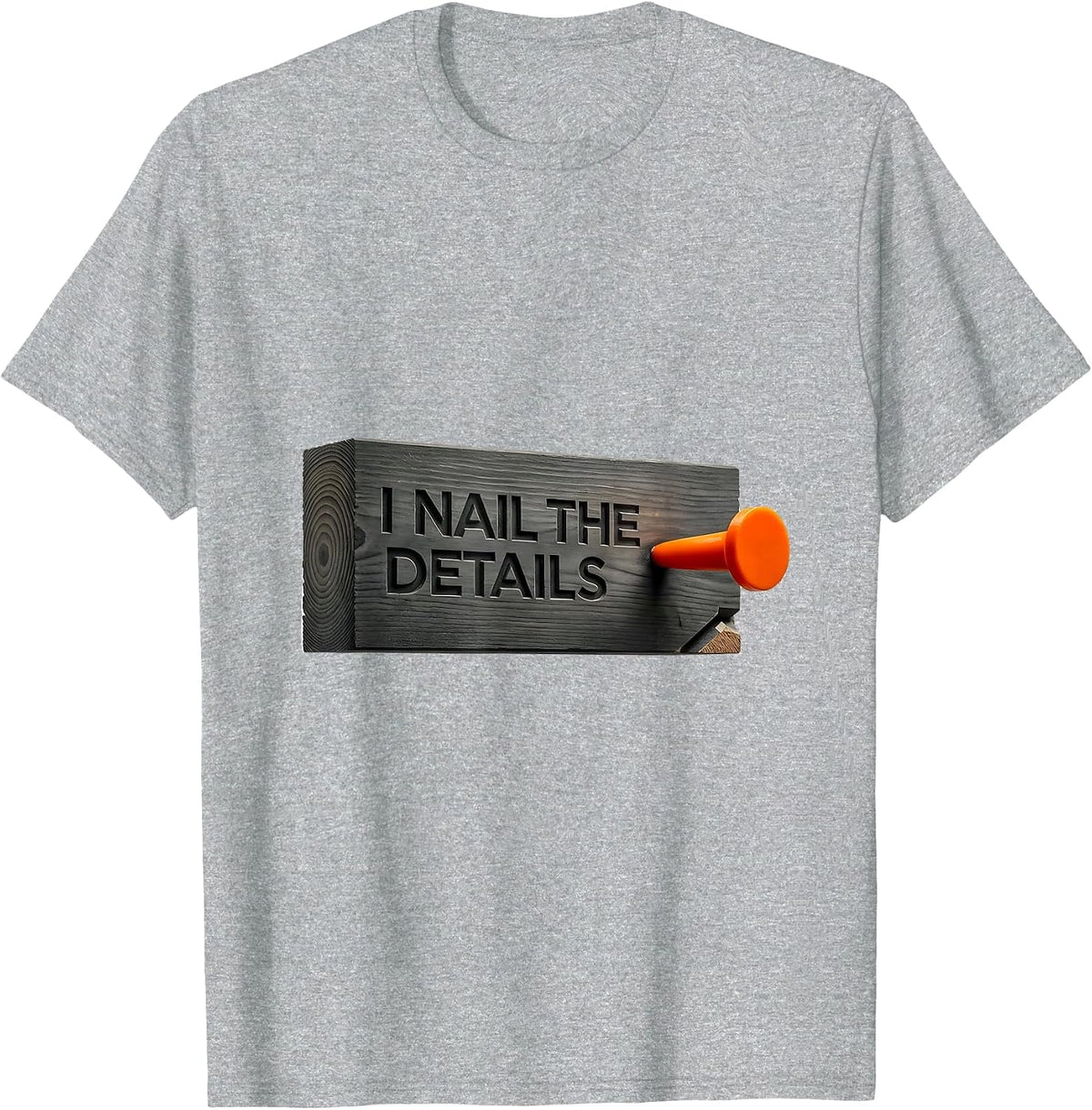 Men's I Nail The Details Funny Woodworking Carpenter Dad Humor T-Shirt - Heather Grey