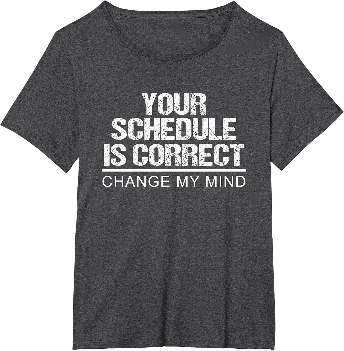 Your Schedule is Correct Change My Mind T-Shirt - Dark Heather Grey