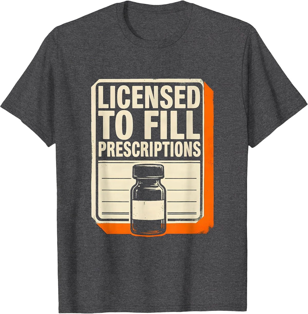 Licensed To Fill Prescriptions Funny Pharmacy Tech Crew T-Shirt - Dark Heather Grey