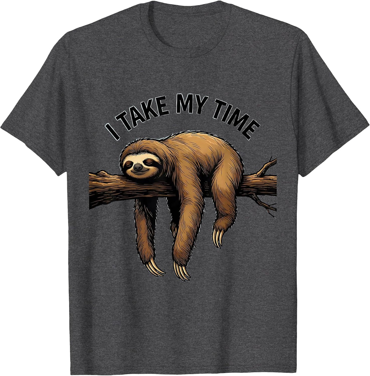 I Take My Time Funny Sloth Lover Lazy Humor T-Shirt - Dark Heather Grey