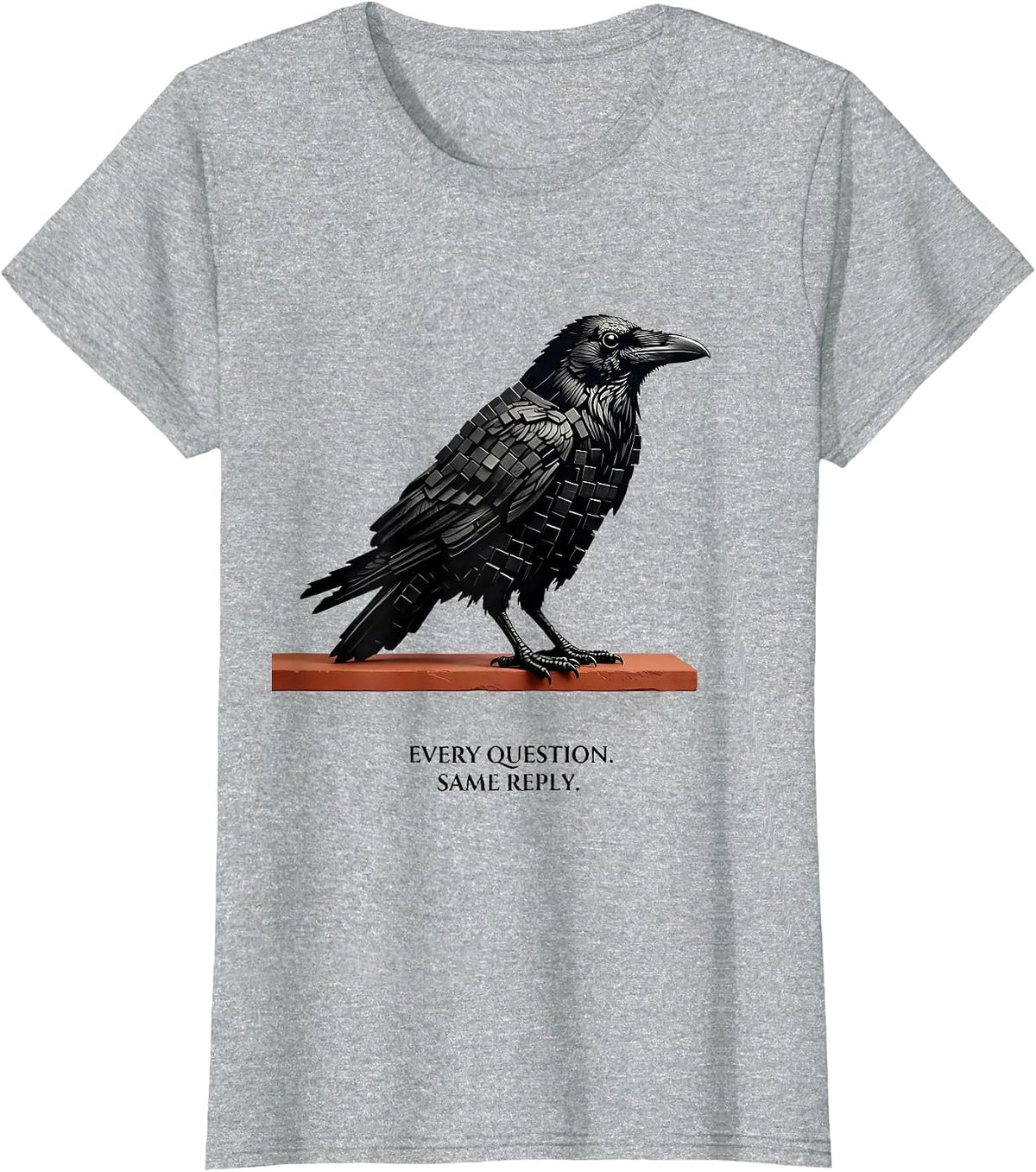 Every Question Same Reply Gothic Edgar Allan Poe Raven Fan T-Shirt - Heather Grey