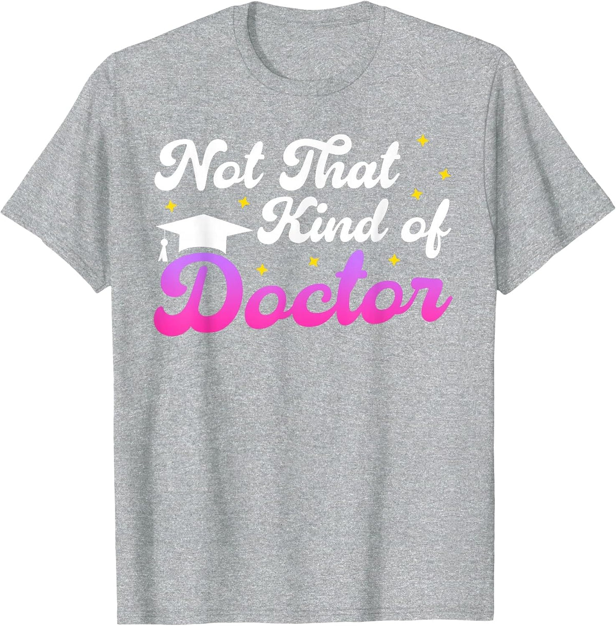 Doctor Not that Kind of Doctor Funny Ph.D T-Shirt - Heather Grey