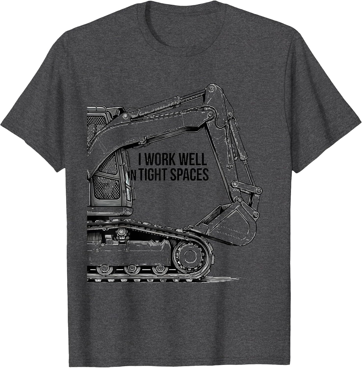 I Work Well In Tight Spaces Funny Skid Steer Operator Gift T-Shirt - Dark Heather Grey