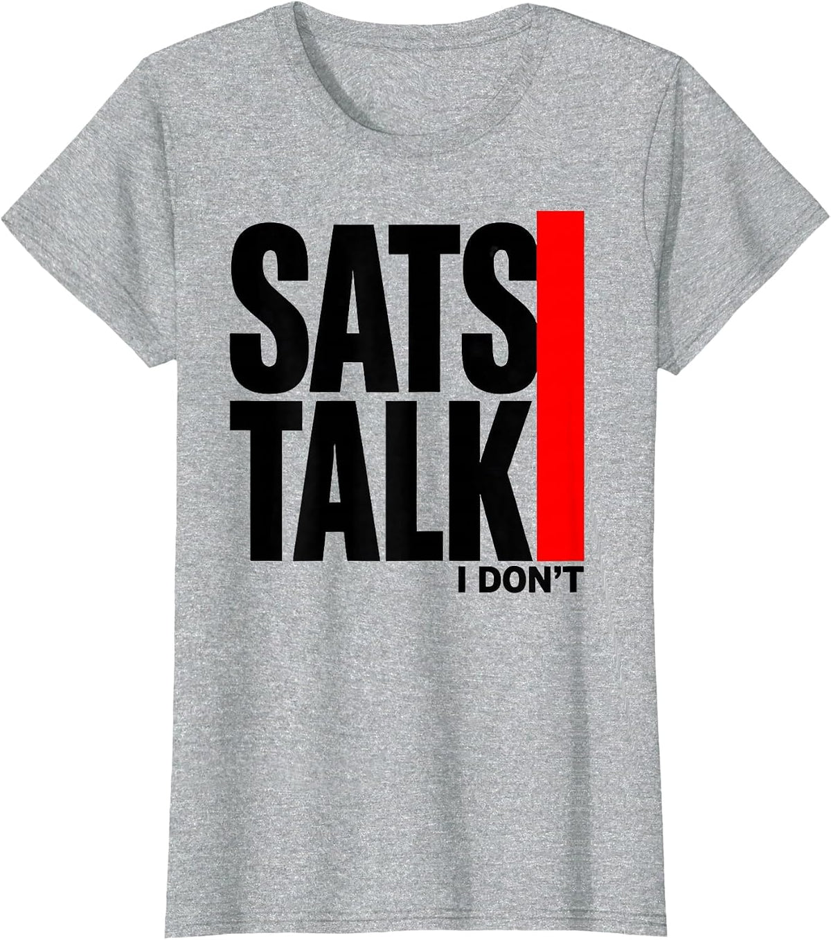 Sats Talk I Dont Funny Respiratory Therapist RT Care Week T-Shirt - Heather Grey