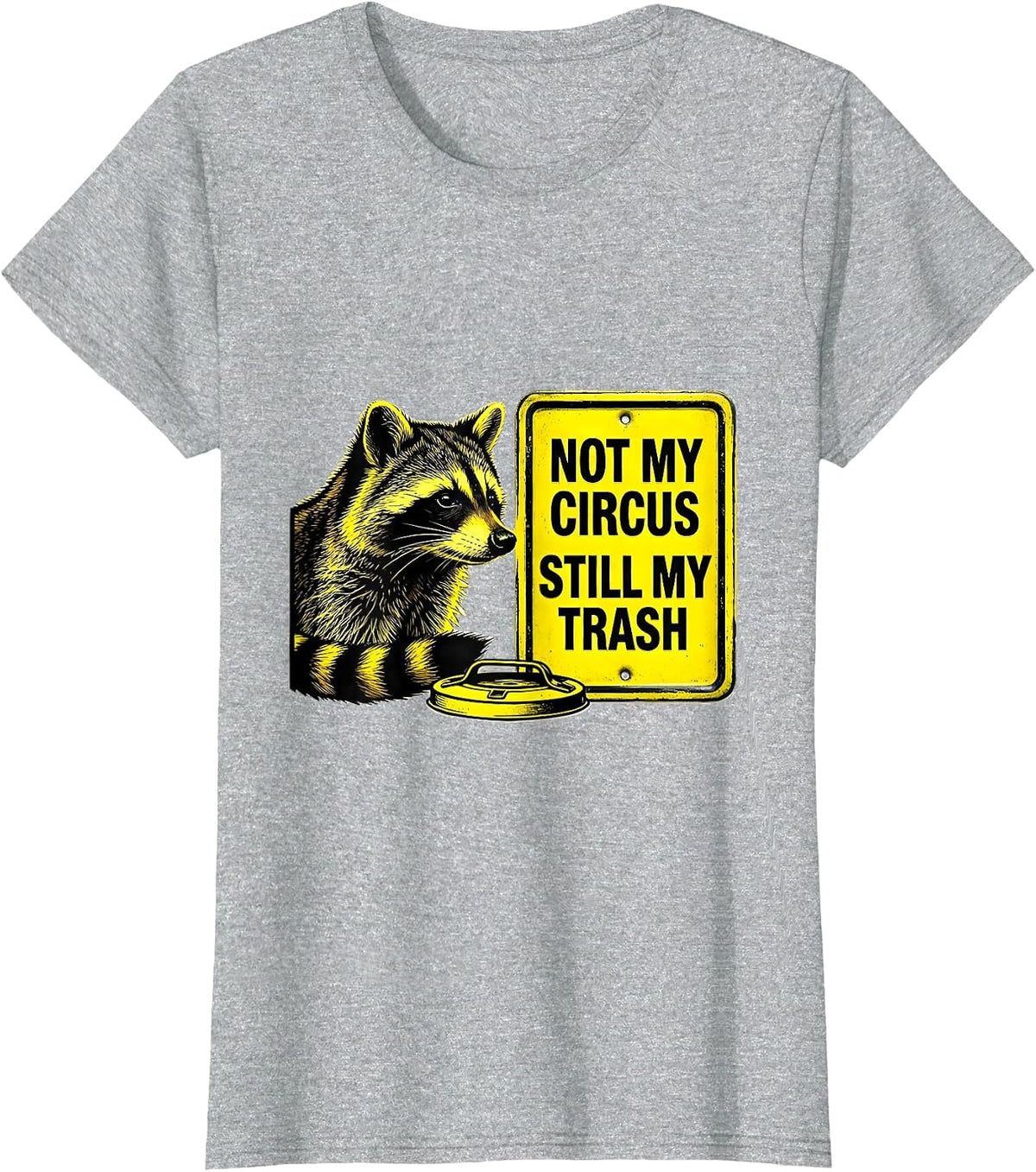 Not My Circus Still My Trash Funny Raccoon Gift T-Shirt - Heather Grey