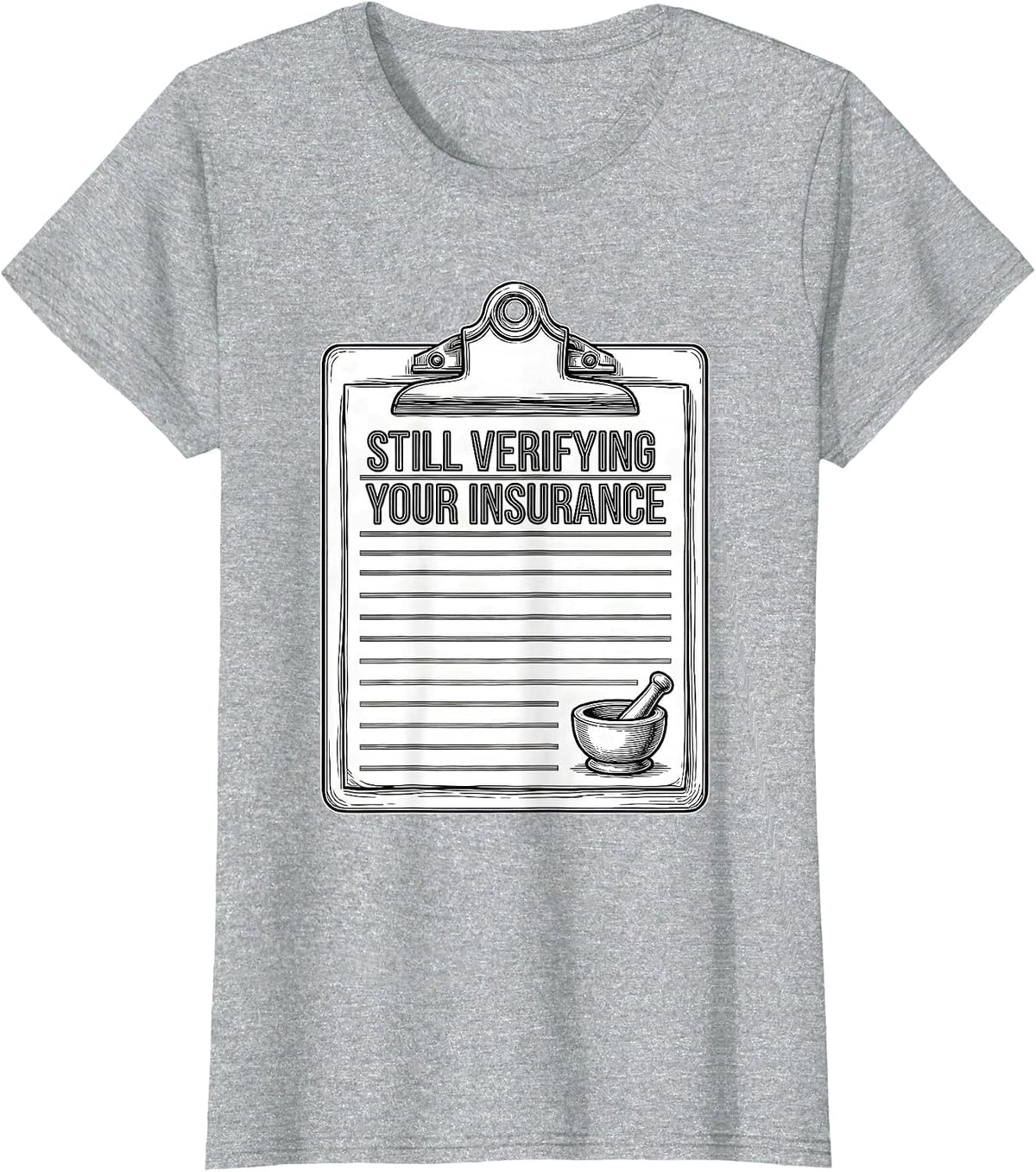 Women's Still Verifying Your Insurance Funny Pharmacy Tech T-Shirt - Heather Grey