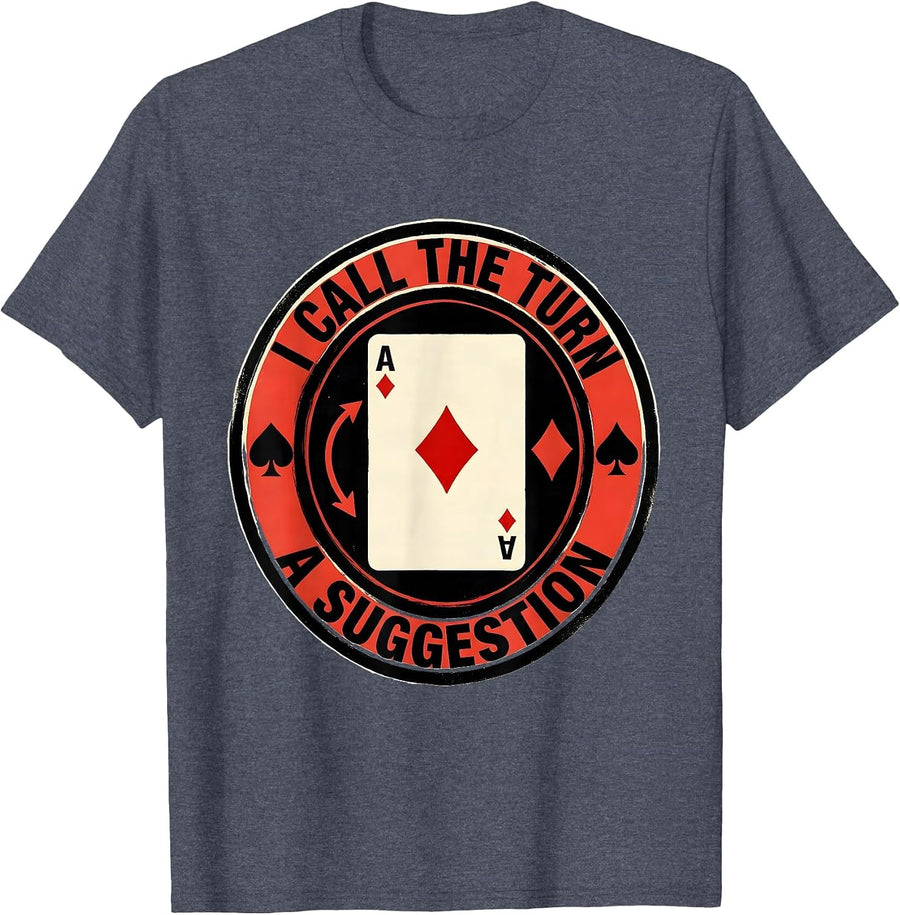 I Call The Turn A Suggestion Funny Poker Design Casino Humor T-Shirt - Heather Blue