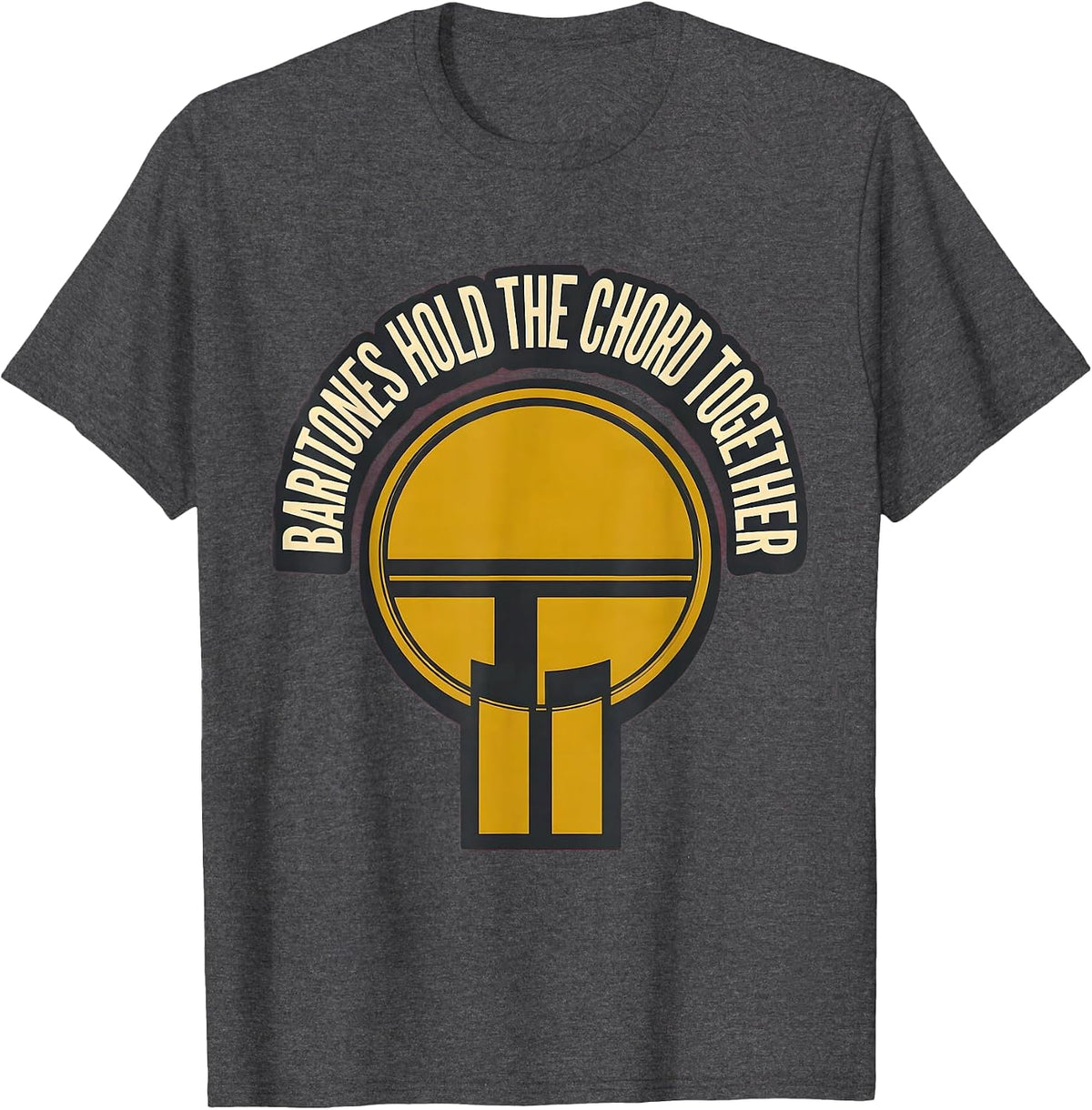Men's Baritones Hold The Chord Together Funny Choir Singer Humor T-Shirt - Dark Heather Grey