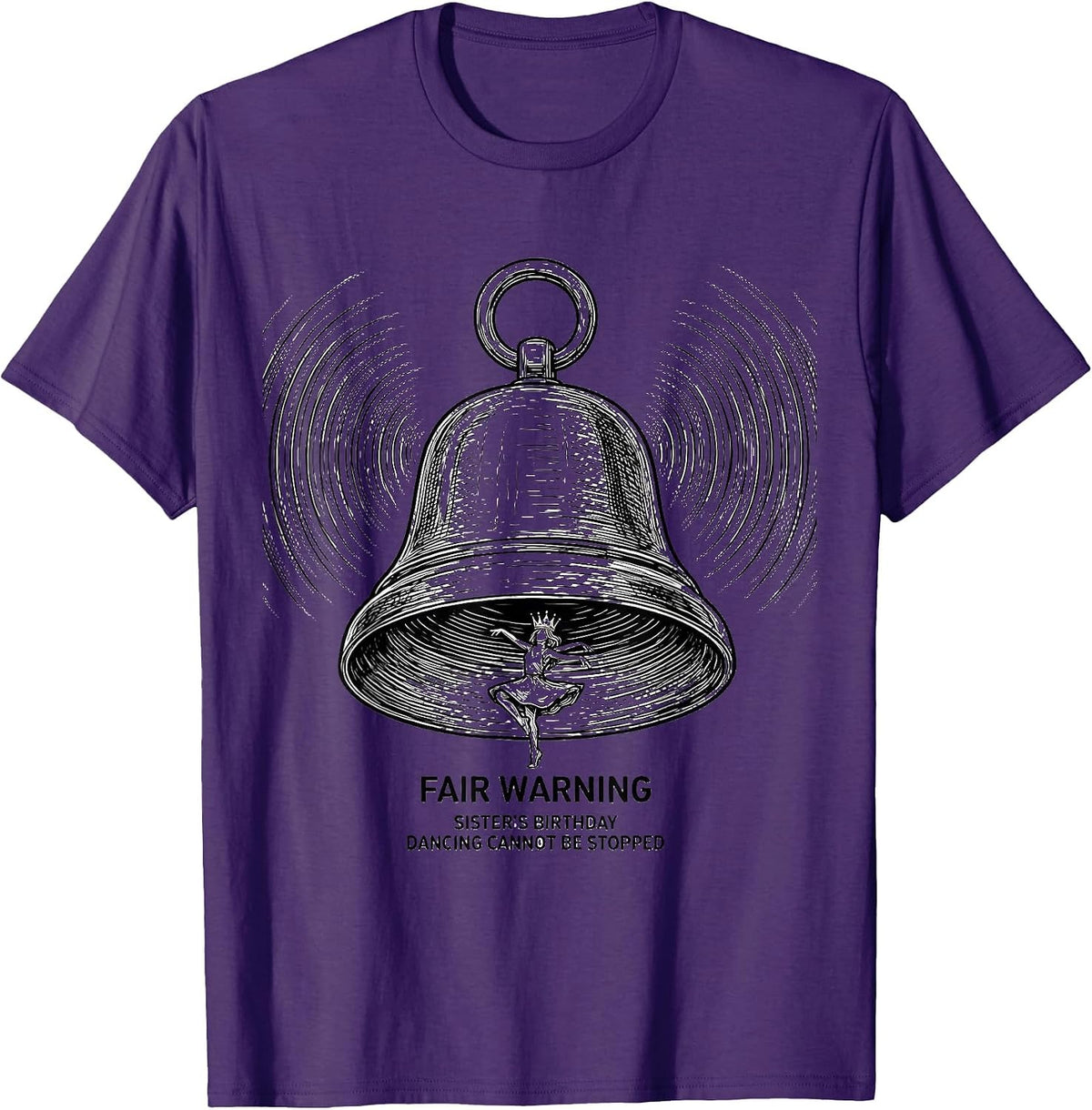Fair Warning: Sister's Birthday, Dancing Cannot Be Stopped T-Shirt - Purple