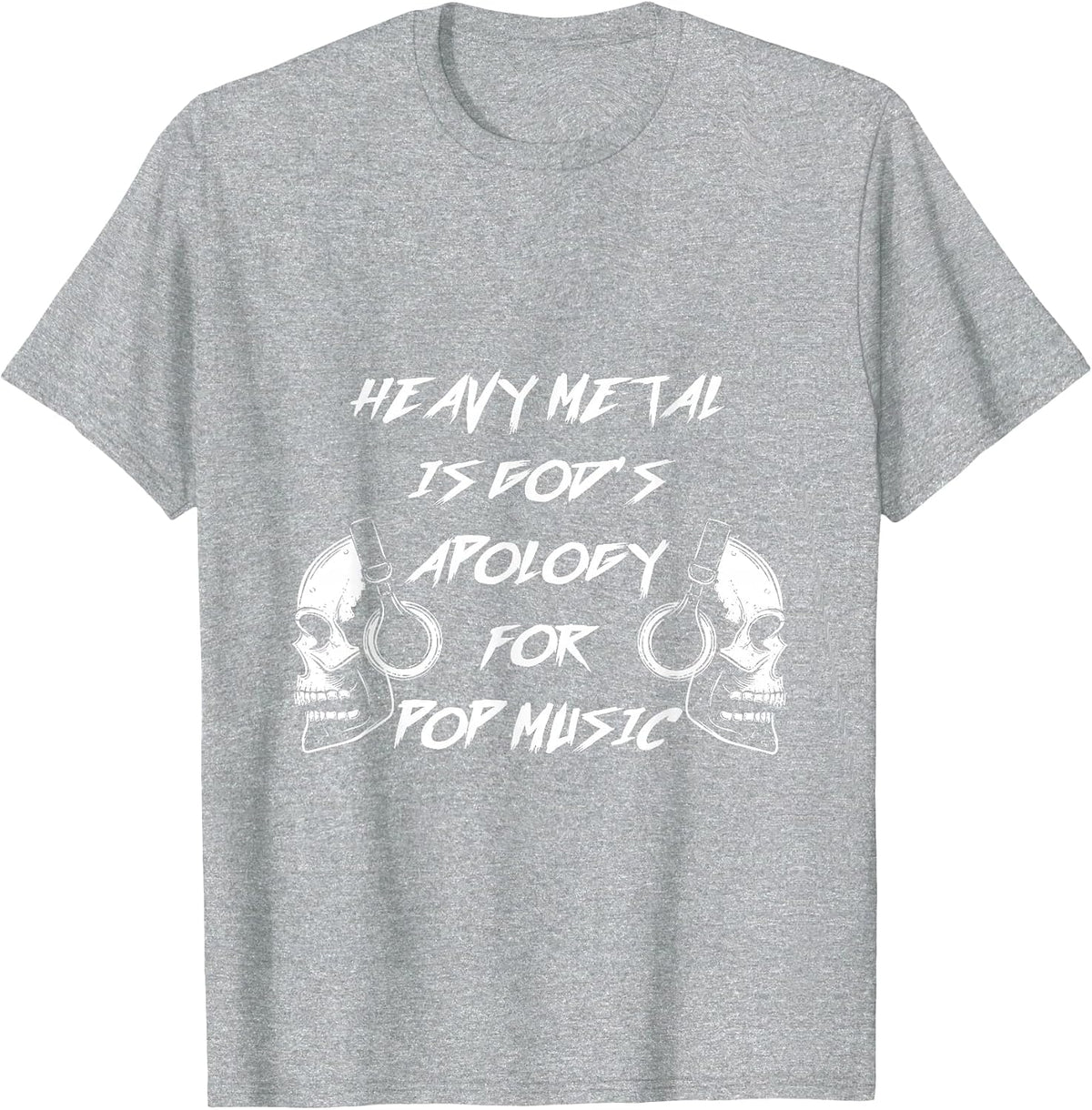 Heavy Metal is God's Apology for Pop Music Metalhead T-Shirt - Heather Grey