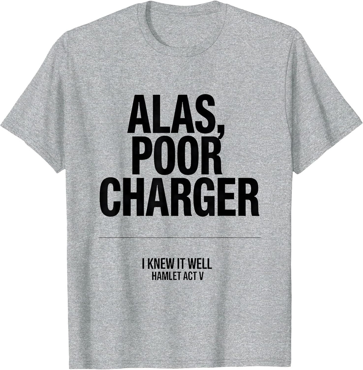 Men's Alas, Poor Charger, I Knew It Well, Hamlet Act V Funny T-Shirt - Heather Grey