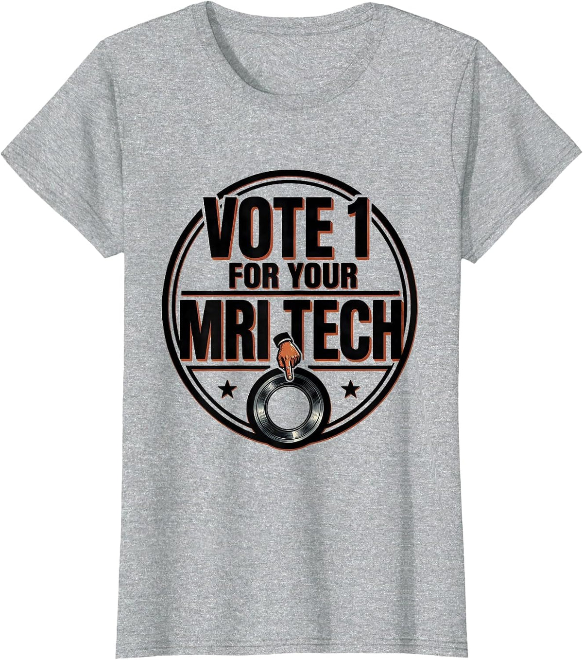 Vote 1 For Your MRI Tech Funny Radiology Tech Humor T-Shirt - Heather Grey