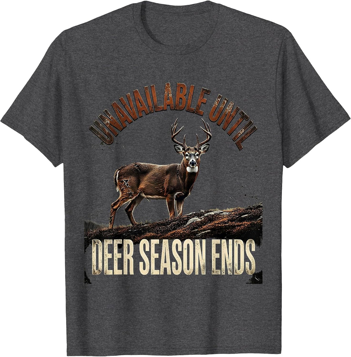Unavailable Until Deer Season Ends Funny Hunting Dad Gift T-Shirt - Dark Heather Grey