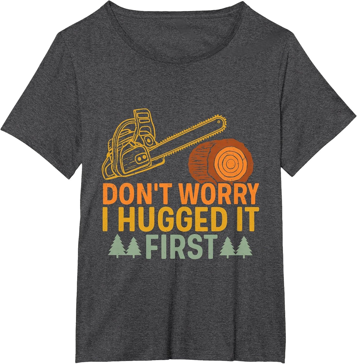 Funny Carpenter Saying Don't Worry! I Hugged It First T-Shirt - Dark Heather Grey