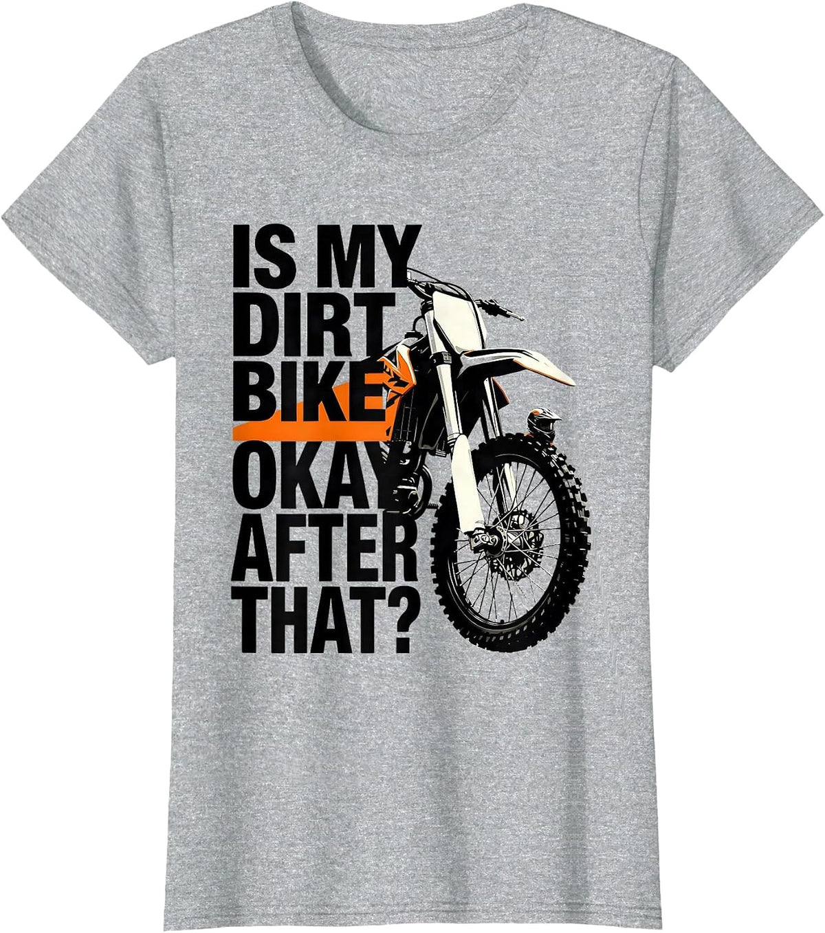 Women's Is My Dirt Bike Okay After That? Funny Motocross Dirt Bike T-Shirt - Heather Grey