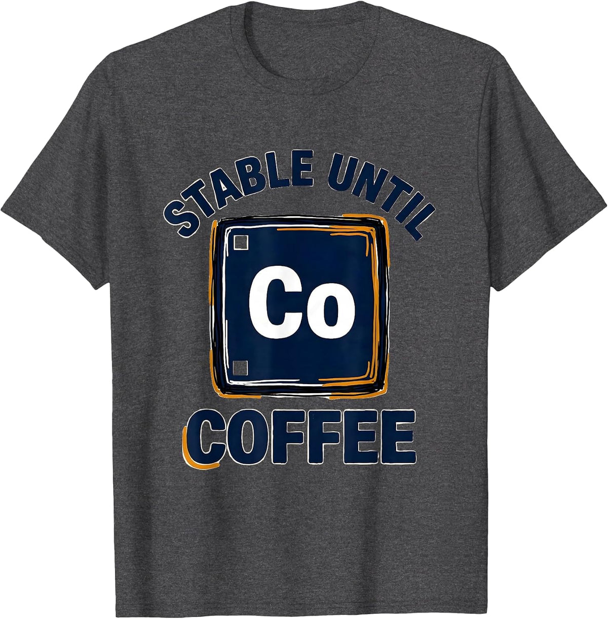 Stable Until Coffee Funny Chemistry Science Humor T-Shirt - Dark Heather Grey