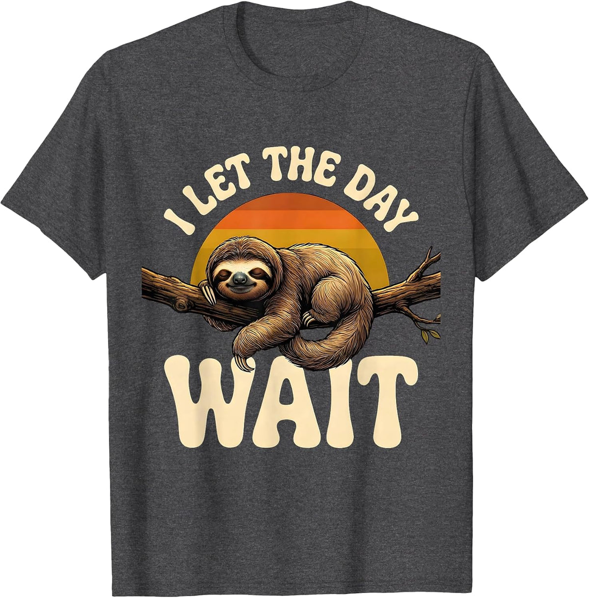 I Let The Day Wait Funny Sloth Humor Novelty Gift T-Shirt - Dark Heather Grey