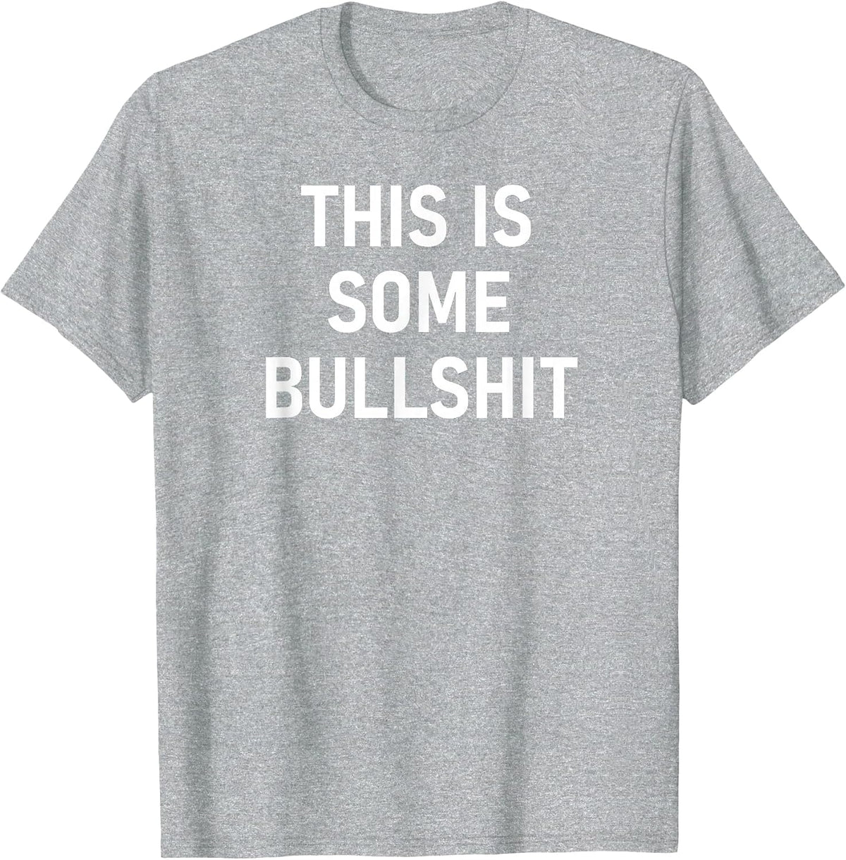 This is Some Bullshit, Funny, Sarcastic, Jokes, Family T-Shirt - Heather Grey