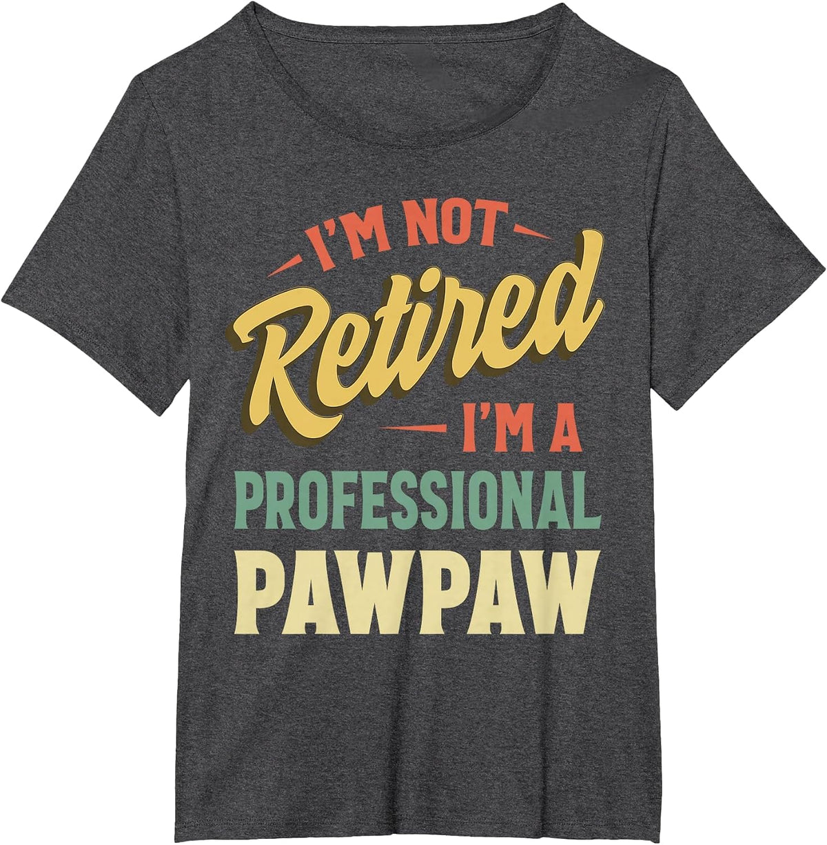 I'm Not Retired I'm A Professional Pawpaw T-Shirt - Dark Heather Grey