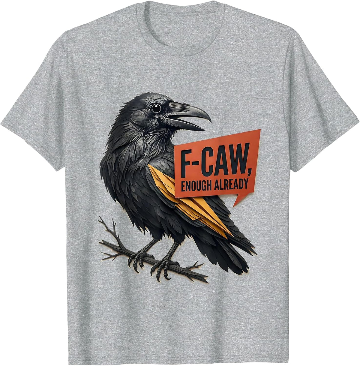 Men's F-Caw, Enough Already Funny Crow Bird Lover Dark Humor T-Shirt - Heather Grey
