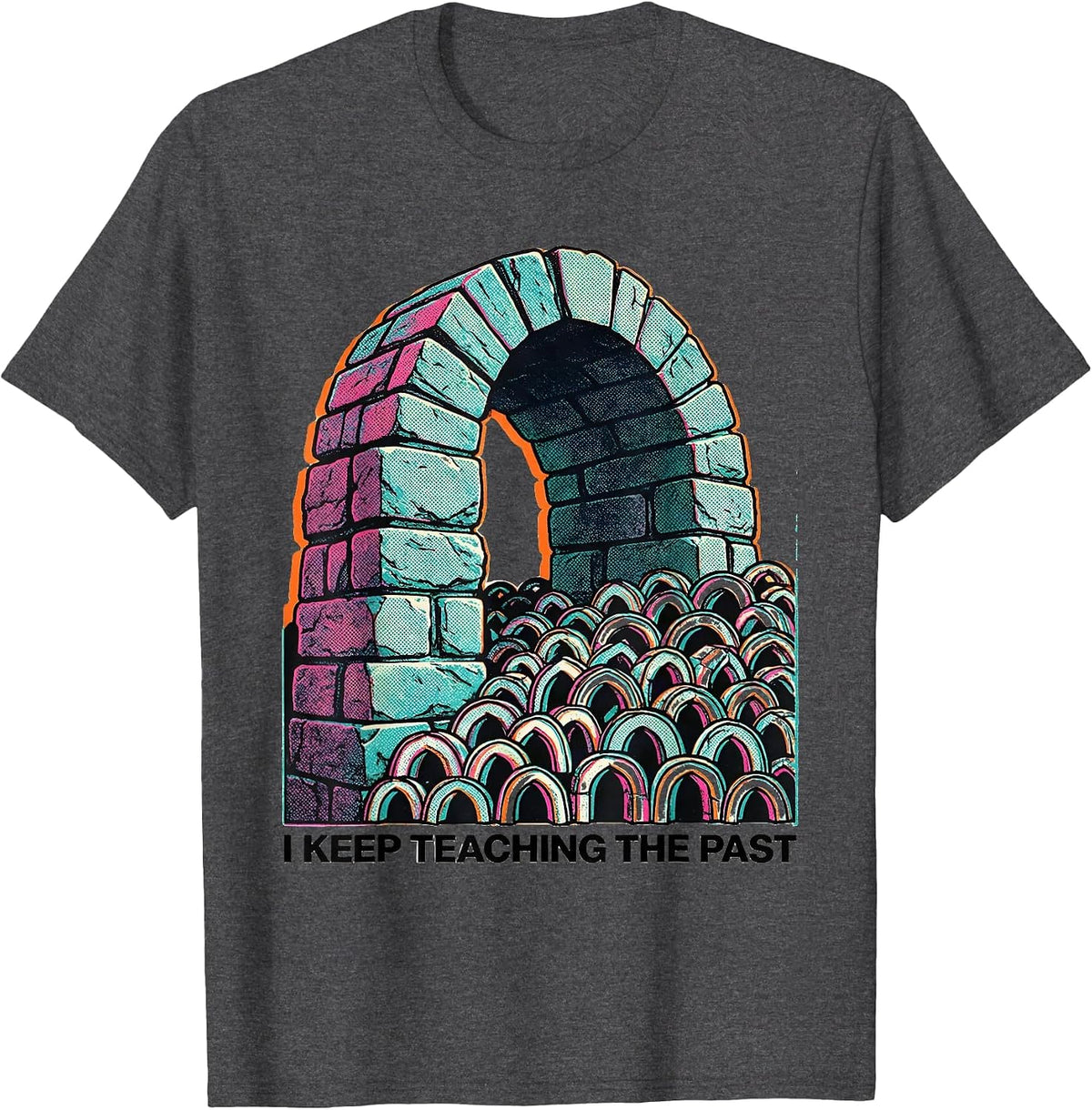 I Keep Teaching The Past Funny History Teacher Social T-Shirt - Dark Heather Grey
