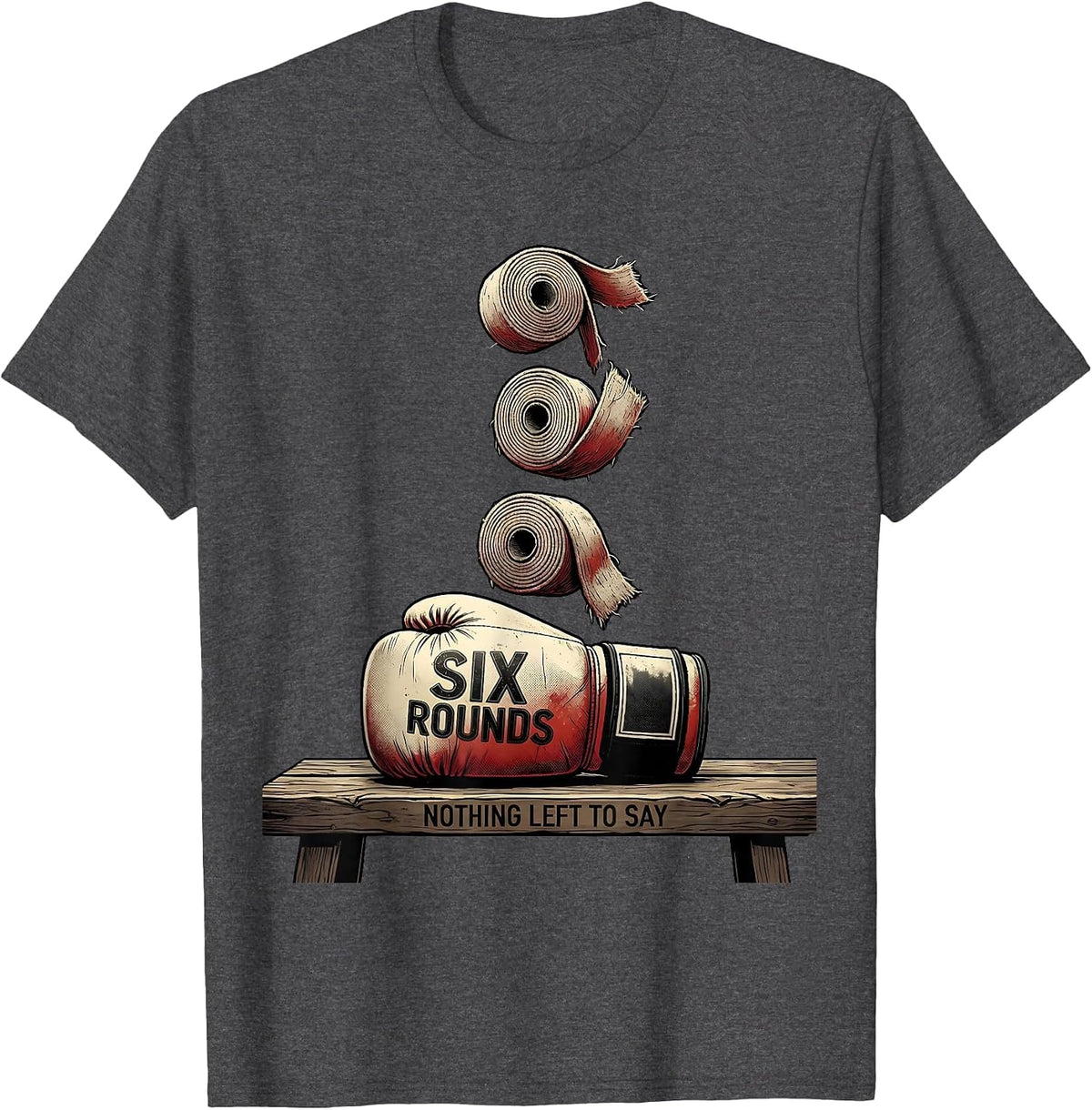 Men's Six Rounds Nothing Left To Say Funny Boxing Gym Humor T-Shirt - Dark Heather Grey