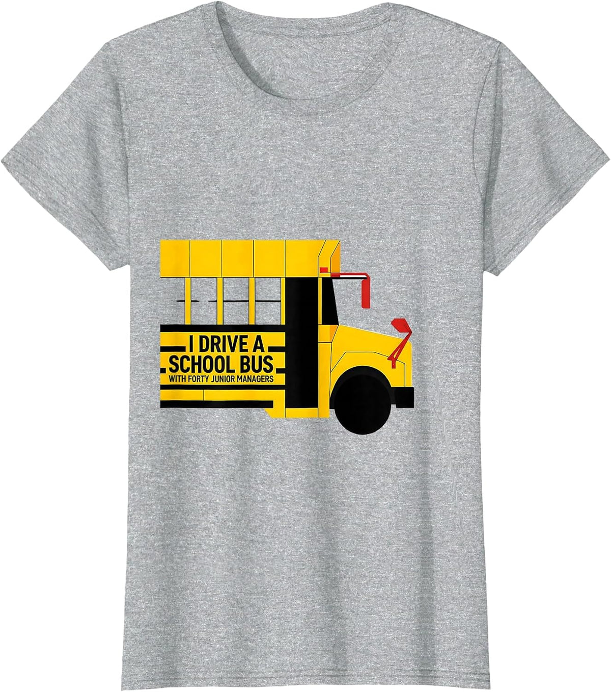I Drive A School Bus With Forty Junior Managers Funny T-Shirt - Heather Grey