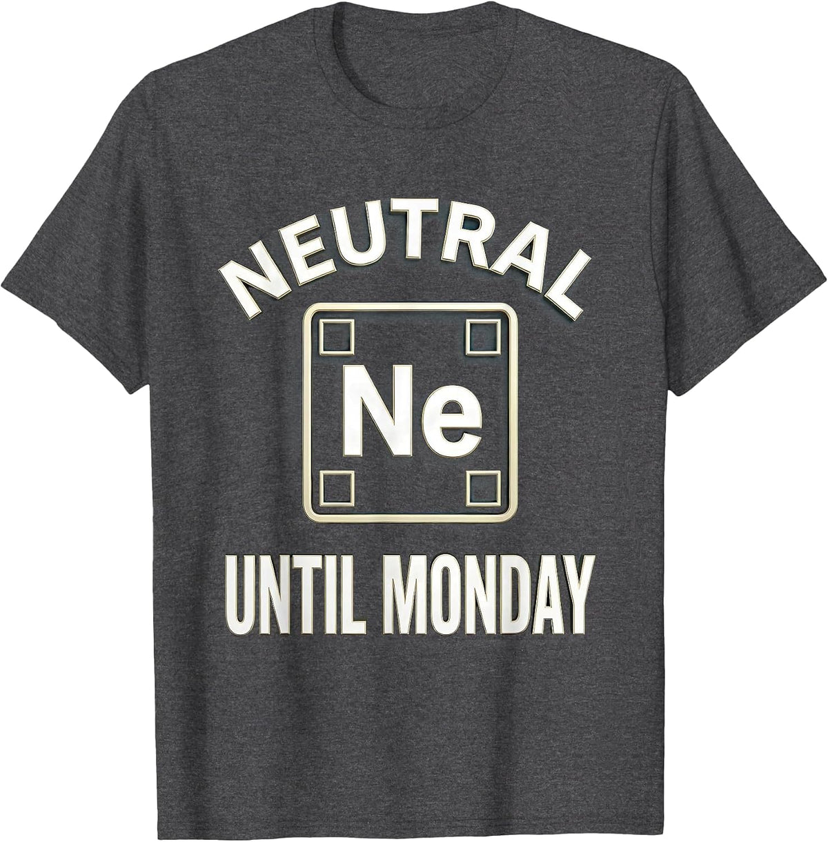Neutral Until Monday Funny Chemistry Science Humor T-Shirt - Dark Heather Grey