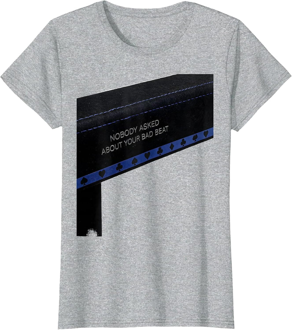 Nobody Asked About Your Bad Beat Funny Poker Player Casino T-Shirt - Heather Grey