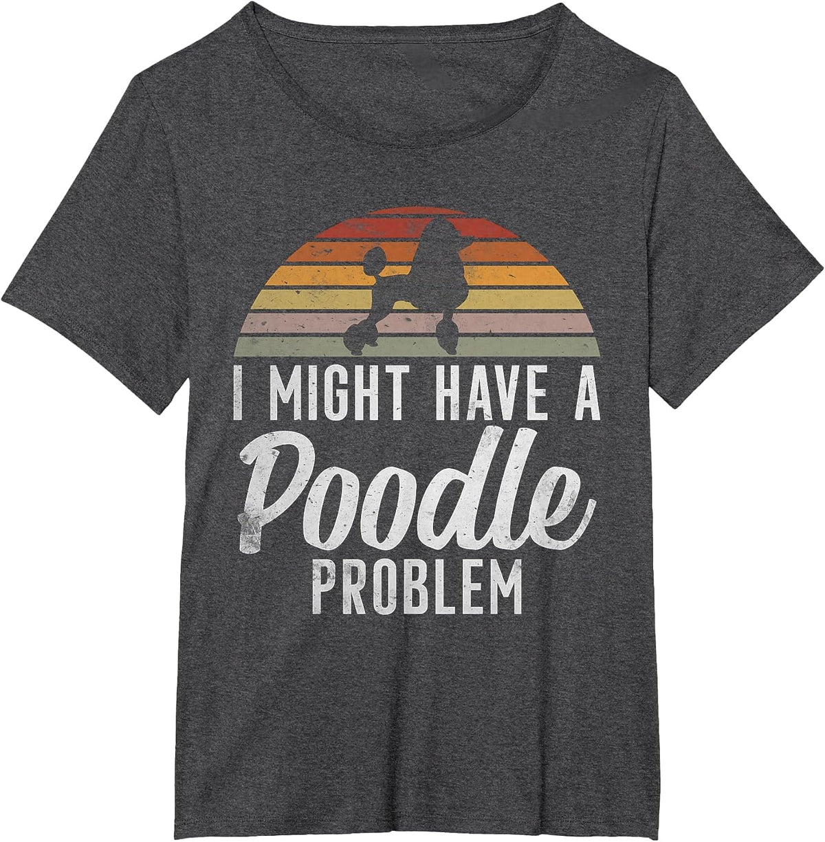 I Could Have a Poodle Problem Funny Poodle Dog T-Shirt - Dark Heather Grey
