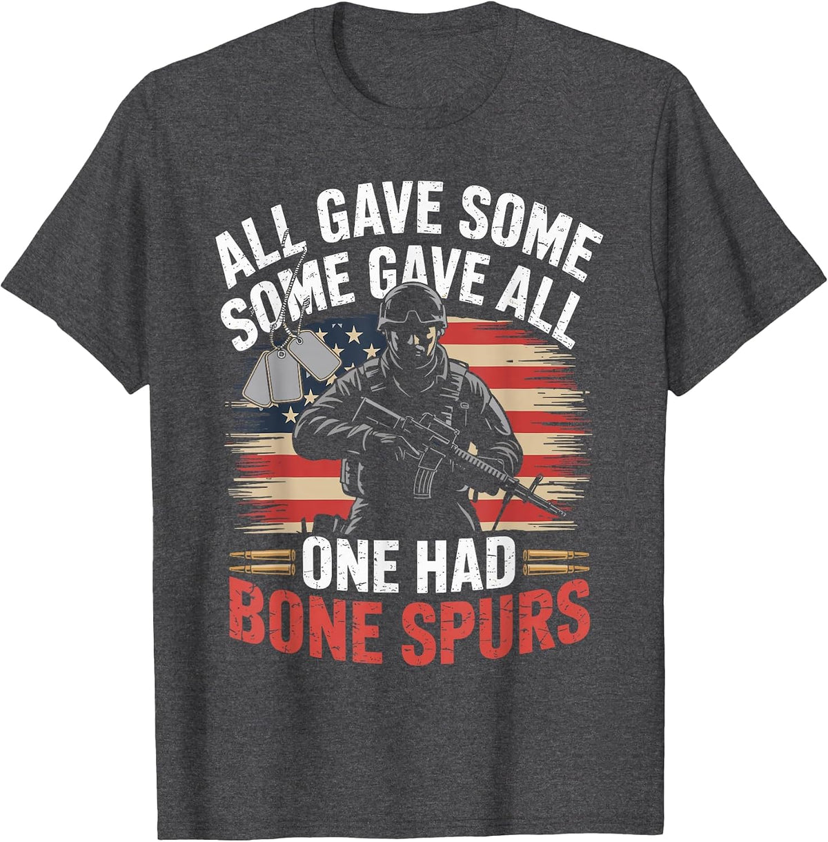 All Gave Some Some Gave All One Had Bone Spurs Army Veteran T-Shirt - Dark Heather Grey