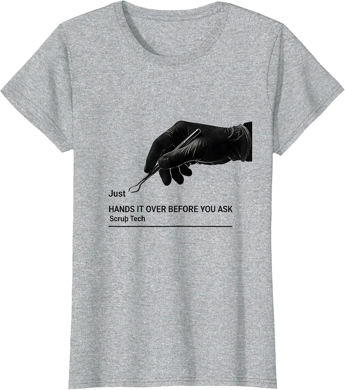 Women's Just Hands It Over Before You Ask Scrub Tech Humor T-Shirt - Heather Grey